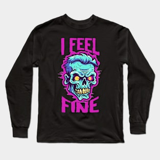 Funny Halloween zombie Drawing: "I Feel Fine" - A Spooky Delight! Long Sleeve T-Shirt